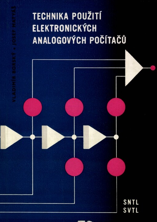 Technika použití elektronických analogových počítačů :Určeno uživatelům elektronických analogových počítačů i pro posl. matem.-fysikálních, elektrotechnických a strojních fakult