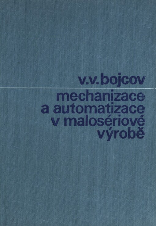 Mechanizace a automatizace v malosériové výrobě :Určeno [též] pro studenty vys. a odb. škol