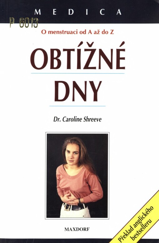 Obtížné dny :příčiny, příznaky a úleva : [o menstruaci od A až do Z]