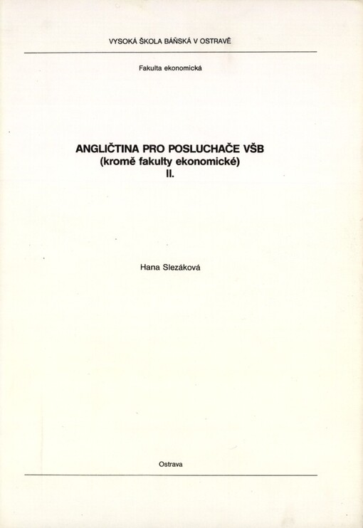 Angličtina pro posluchače VŠB (kromě fakulty ekonomické) II: Určeno pro hornicko-geolog. fak., fak. strojní a elektrotechn. a hutnickou fak