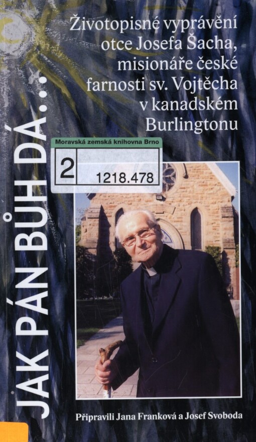 Jak pán Bůh dá--: životopisné vyprávění otce Josefa Šacha, misionáře české farnosti sv. Vojtěcha v kanadském Burlingtonu