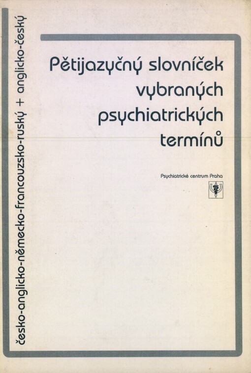 Pětijazyčný slovníček vybraných psychiatrických termínů: česko-anglicko-německo-francouzsko-ruský + anglicko-český