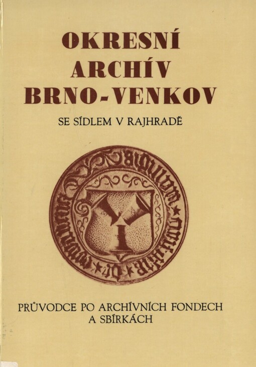 Okresní archiv Brno-venkov se sídlem v Rajhradě: průvodce po archivních fondech a sbírkách