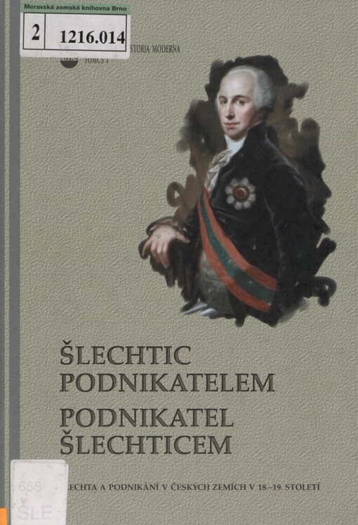 Šlechtic podnikatelem - podnikatel šlechticem: šlechta a podnikání v českých zemích v 18.-19. století : výstup z mezinárodní konference ... pořádané ve dnech 8.-9.11.2007 Ostravskou univerzitou v Ostravě a statutárním městem Ostrava