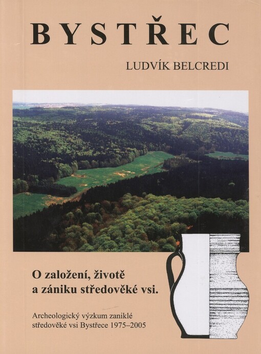 Bystřec: o založení, životě a zániku středověké vsi : archeologický výzkum zaniklé středověké vsi na Drahanské vrchovině 1975-2005