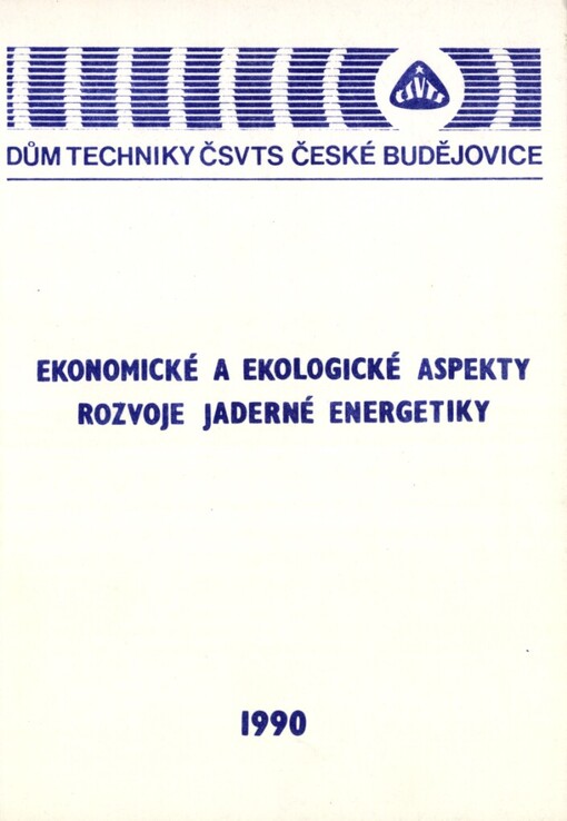Ekonomické a ekologické aspekty rozvoje jaderné energetiky: [Konf.] Tábor 1990, ČV energetické společ. ČSVTS : [Sborník referátů]