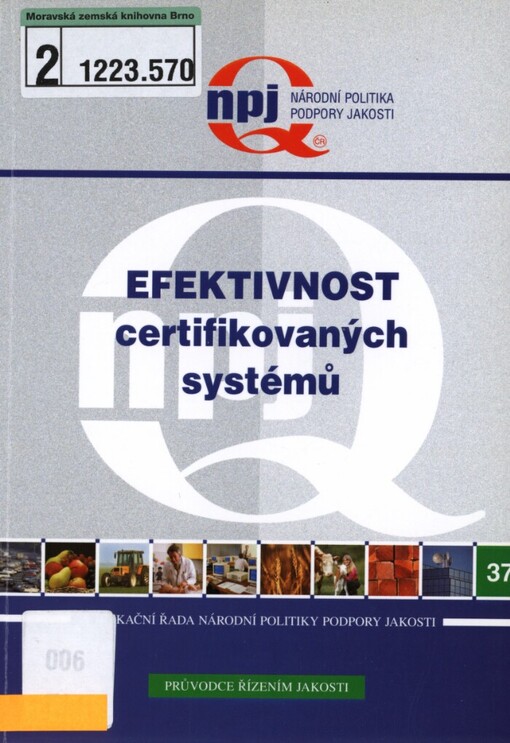 Efektivnost certifikovaných systémů: výstup z projektu podpory jakosti č. 01/24/2006 : vyhodnocení efektivnosti certifikovaných systémů u malých a středních podniků a u jejich odběratelů po 3 letech od vydání certifikátu