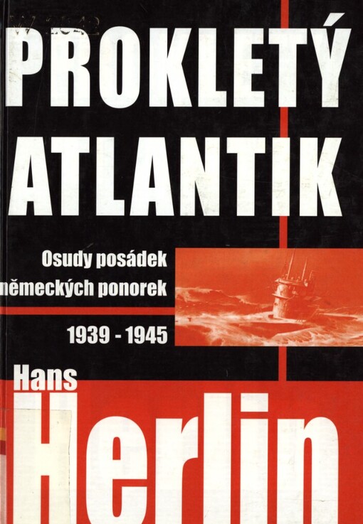 Prokletý Atlantik: osudy posádek německých ponorek 1939-1945