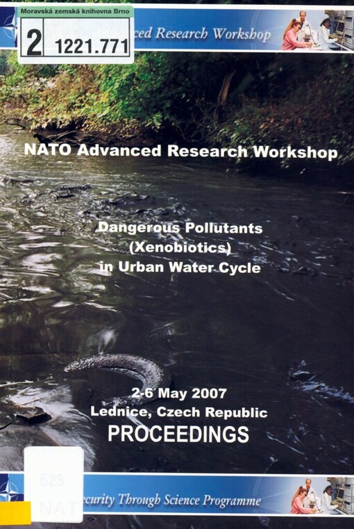 Dangerous Pollutants (Xenobiotics) in Urban Water Cycle: proceedings of the NATO Advanced Research Workshop : Lednice, Czech Republic, 2-6 May, 2007