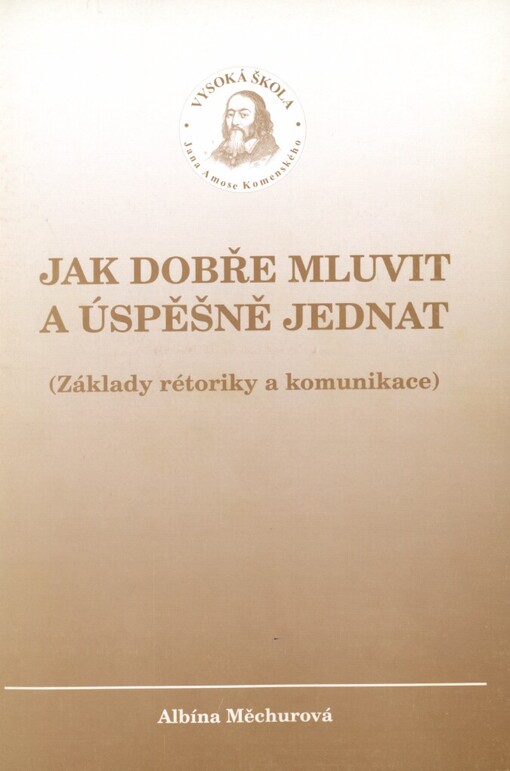 Jak dobře mluvit a úspěšně jednat: (základy rétoriky a komunikace)