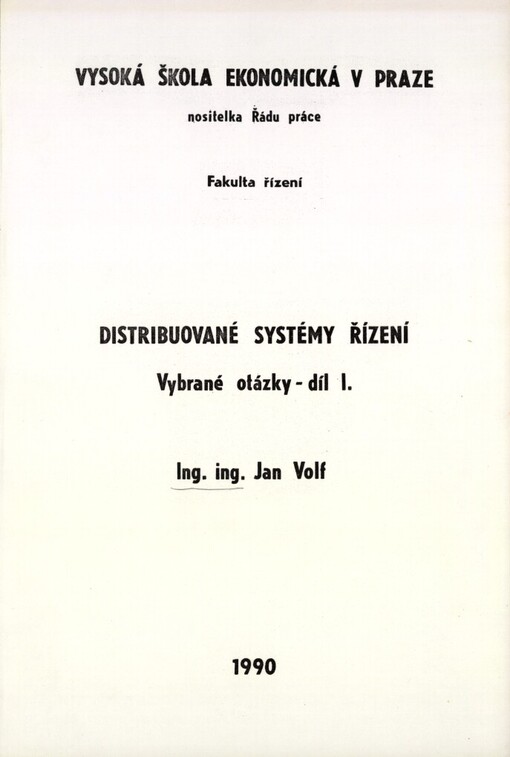 Distribuované systémy řízení :Vybrané otázky : Určeno pro stud. fak. řízení a postgrad. studium.Díl 1.