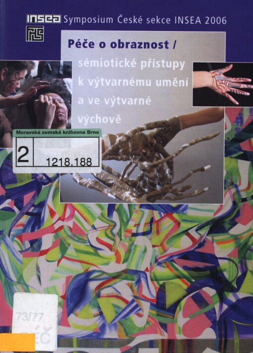 Péče o obraznost: sémiotické přístupy k výtvarnému umění a ve výtvarné výchově : [symposium České sekce INSEA : Praha, Národní galerie v Praze, Veletržní palác, 2006