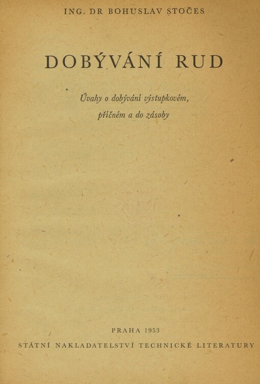 Dobývání rud :Úvahy o dobývání výstupkovém, příčném a do zásoby : Určeno pro vyš. a stř. techn. kádry ... pro ved. pracovníky