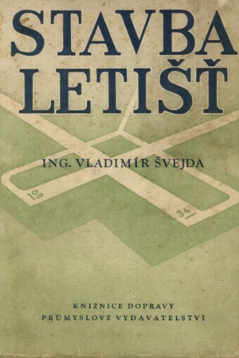 Stavba letišť: Určeno pro stř. a vyš. techn. kádry zaměstnané ve staveb. výrobě, leteckém prům. a leteckém provozu ... posluchačům odb. a vys. škol techn