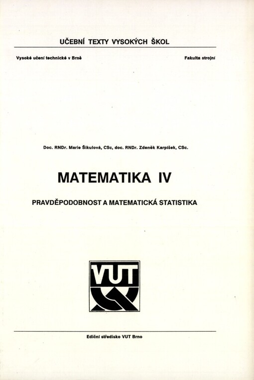 Matematika IV :Pravděpodobnost a matem. statistika : Určeno pro posl. fak. strojní