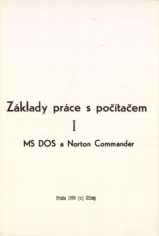 Obsluha mikropočítačů :základy práce s počítačem.[Díl] 1,Příkazy MS DOS a Norton Commander