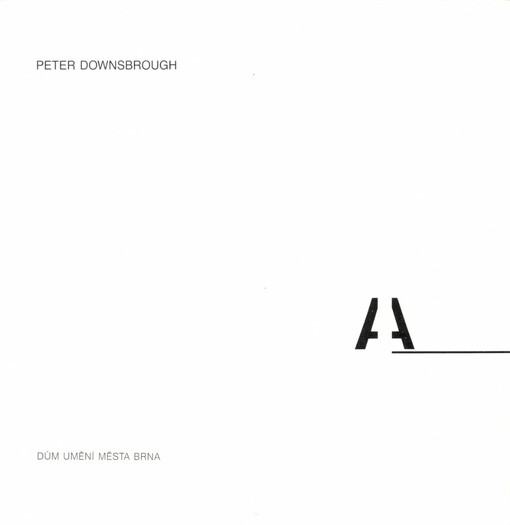 Peter Downsbrough :současné práce v prostoru, knihy, kresby a grafiky : kat. výstavy, Brno 25. června - 11. srpna 1991