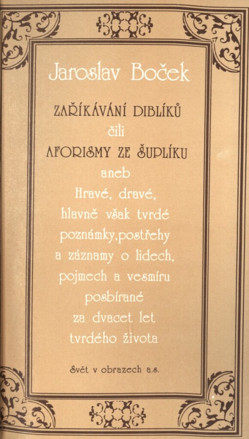 Zaříkávání diblíků čili Aforismy ze šuplíku aneb Hravé, dravé, hlavně však tvrdé poznámky, postřehy a záznamy o lidech, pojmech a vesmíru posbírané za dvacet let tvrdého života