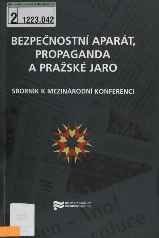 Bezpečnostní aparát, propaganda a Pražské jaro: sborník k mezinárodní konferenci pořádané v Praze ve dnech 7.-9. září 2008