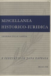 Miscellanea historico-iuridica: sborník prací o dějinách práva napsaných k oslavě šedesátin JUDra Jana Kaprasa, řádného profesora Karlovy university, jeho přáteli a žáky