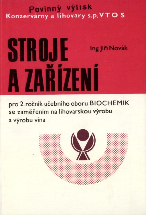 Stroje a zařízení: Učebnice pro 2. roč. učebního oboru biochemik - se zaměřením na lihovarskou výrobu a výrobu vína
