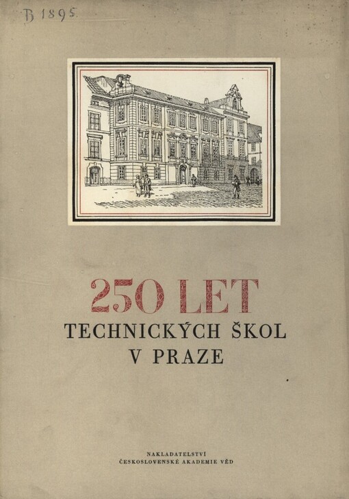 250 let technických škol v Praze :1707-1957 : slavnostní sborník, který vydalo České vysoké učení technické v Praze