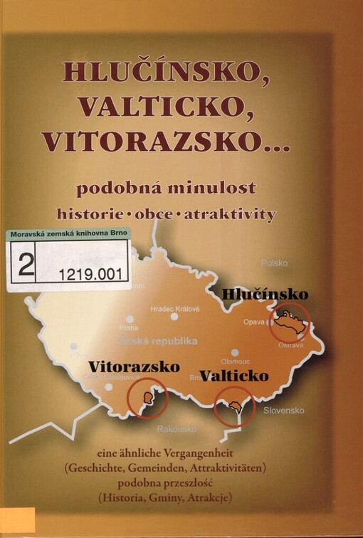 Hlučínsko, Valticko, Vitorazsko--: podobná minulost : historie, obce, atraktivity = eine ähnliche Vergangenheit : (Geschichte, Gemeinden, Attraktivitäten) = podobna przeszłość : (historia, gminy, atrakcje)