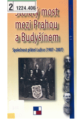 Stoletý most mezi Prahou a Budyšínem : Společnost přátel Lužice (1907-2007)  (odkaz v elektronickém katalogu)