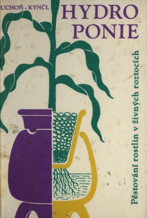 Hydroponie: pěstování rostlin v živných roztocích : populárně naučná četba z oboru biologie a chemie pro žáky všeobecně vzdělávacích a zemědělských škol