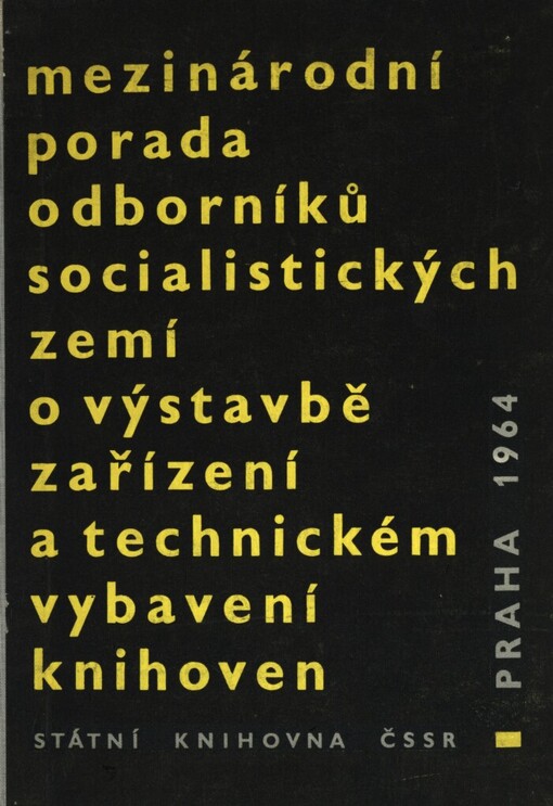 Mezinárodní porada odborníků socialistických zemí o výstavbě, zařízení a technickém vybavení knihoven v Praze 11. - 14. února 1964 :sborník materiálů