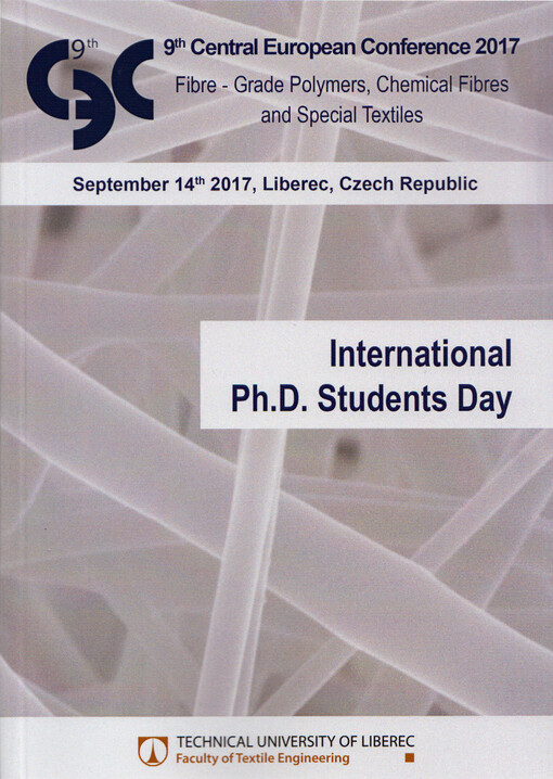 Fibre - grade polymers, chemical fibres and special textiles : 9th Central european conference 2017 : September 14th 2017, Liberec, Czech Republic. International Ph.D. students day