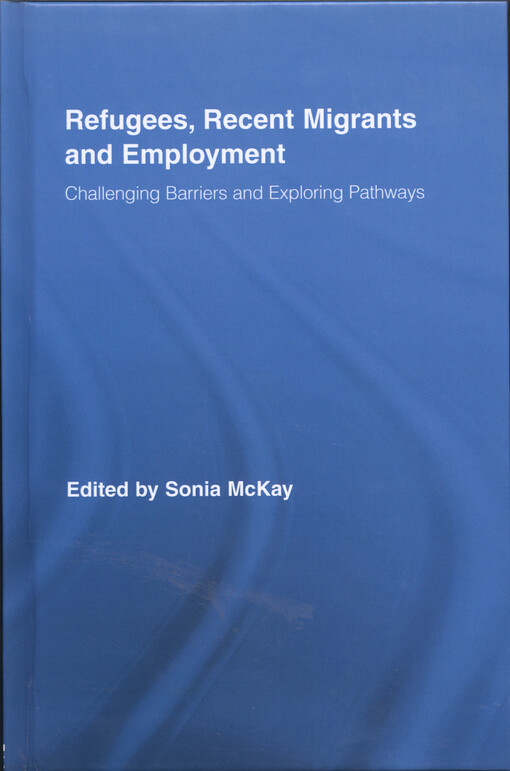 Refugees, recent migrants and employment : challenging barriers and exploring pathways