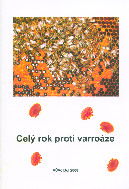 Celý rok proti varroáze : podle metodik Výzkumného ústavu včelařského v Dole