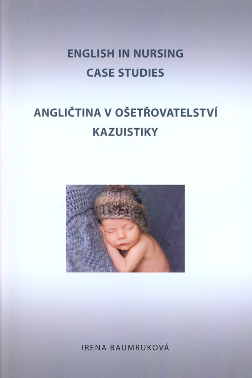 English in nursing : case studies = Angličtina v ošetřovatelství : kazuistiky