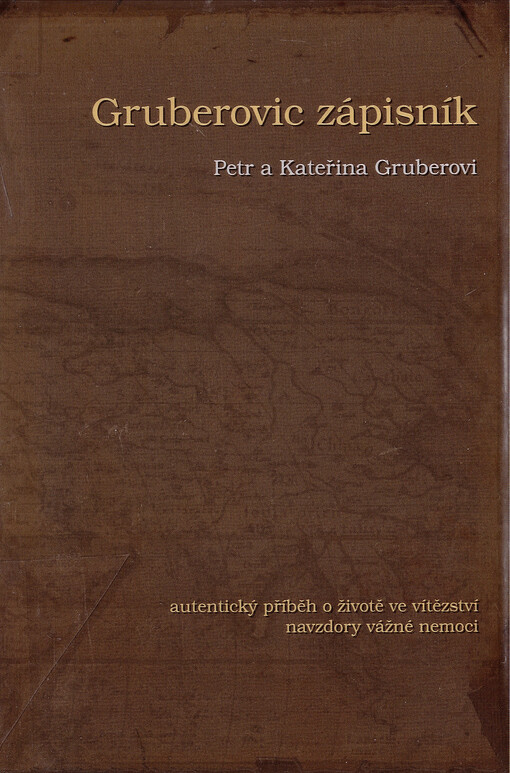 Gruberovic zápisník :autentický příběh o životě ve vítězství navzdory vážné nemoci