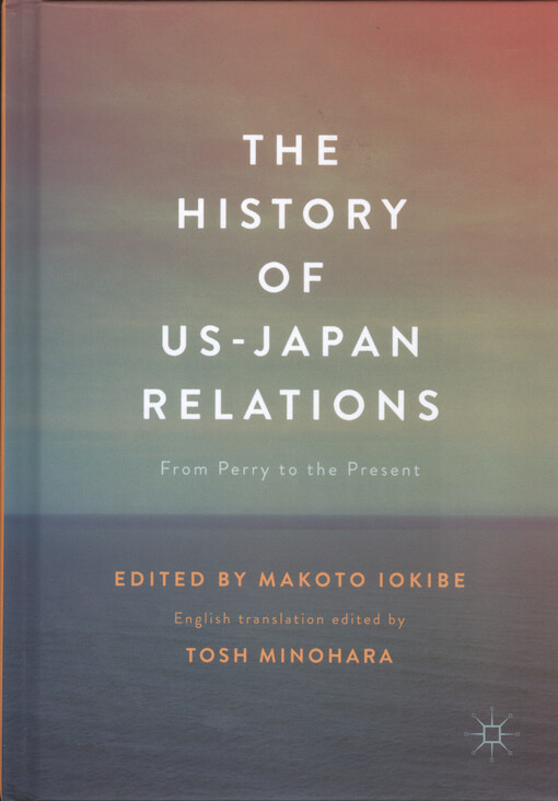 The history of US-Japan relations : from Perry to the present