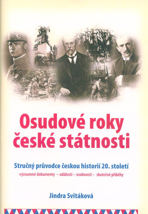 Osudové roky české státnosti : stručný průvodce českou historií 20. století : významné dokumenty - události - osobnosti - skutečné příběhy