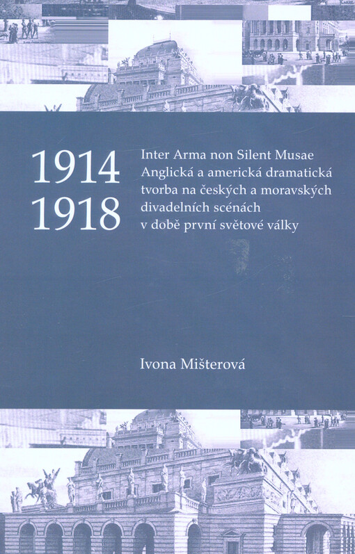 Inter arma non silent musae : anglická a americká dramatická tvorba na českých a moravských divadelních scénách v době první světové války : 1914-1918
