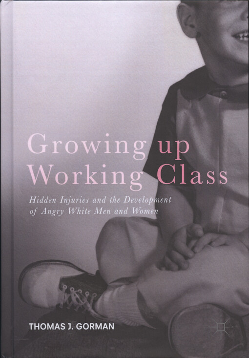 Growing up working class : hidden injuries and the development of angry white men and women