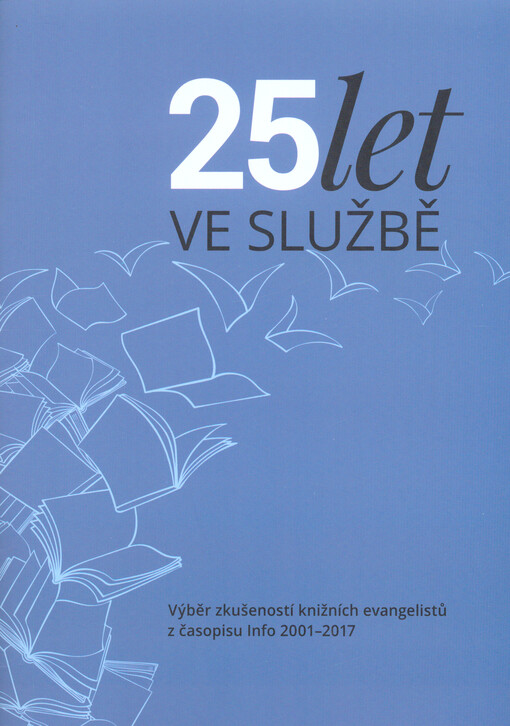 25 let ve službě: výběr zkušeností knižních evangelistů z časopisu Info 2001-2017