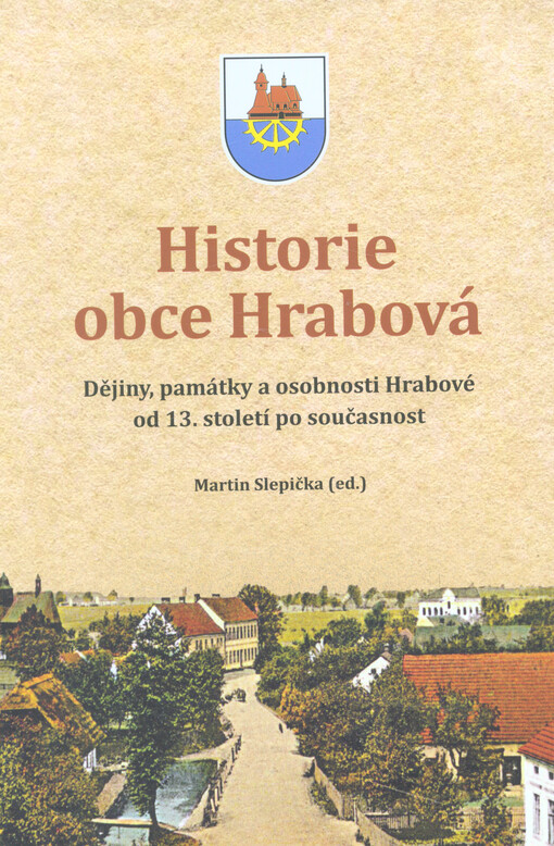 Historie obce Hrabová : dějiny, památky a osobnosti Hrabové od 13. století po současnost