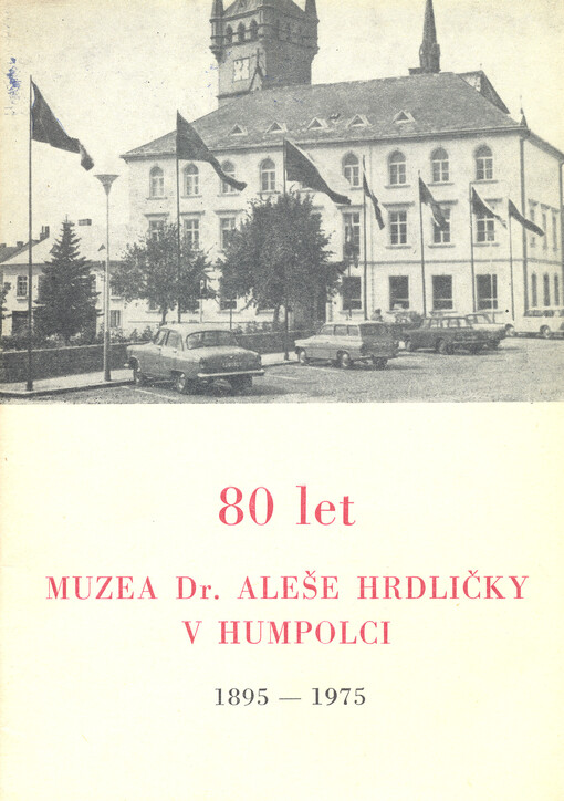 80 let muzea Dr. Aleše Hrdličky v Humpolci : jubilejní sborník 1895-1975