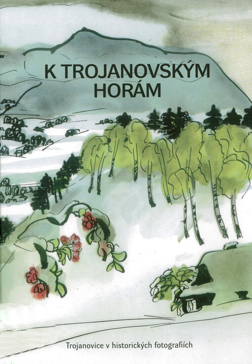 K Trojanovským horám : Trojanovice v historických fotografiích