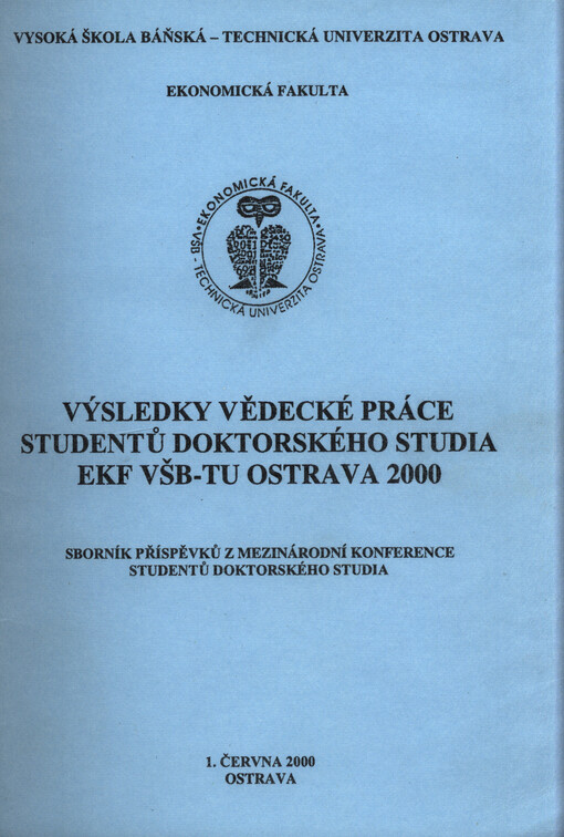 Výsledky vědecké práce studentů doktorského studia EKF VŠB-TU Ostrava 2000 :sborník příspěvků z mezinárodní konference studentů doktorského studia : Ostrava 1.června 2000