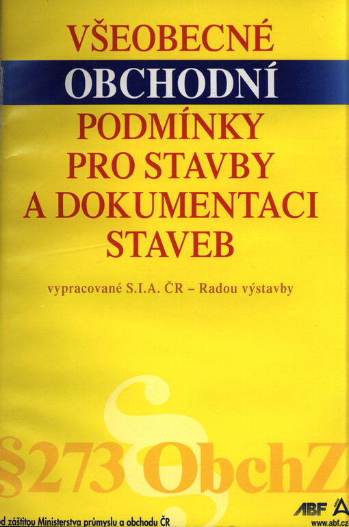 Všeobecné obchodní podmínky pro stavby a dokumentaci staveb vypracované S.I.A. ČR - Radou výstavby podle $ 273 obchodního zákoníku