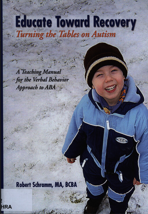 Educate toward recovery : turning the tables on autism : a teaching manual for the verbal behavior approach to ABA