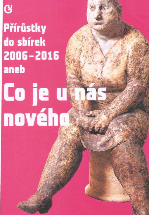 Přírůstky do sbírek 2006-2016, aneb, Co je u nás nového