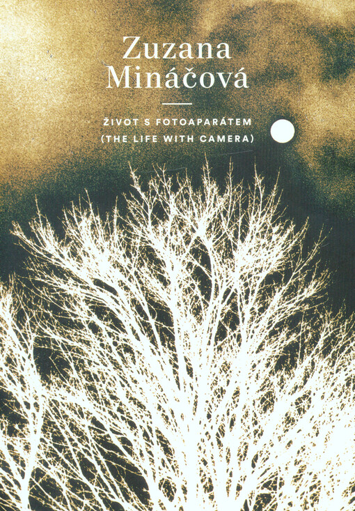 Zuzana Mináčová : život s fotoaparátem = (the life with camera)