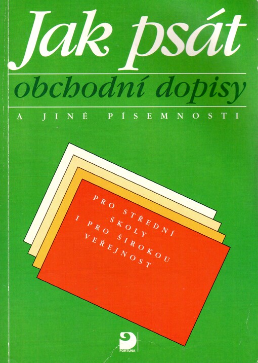 Jak psát obchodní dopisy a jiné písemnosti: pro střední školy i pro širokou veřejnost