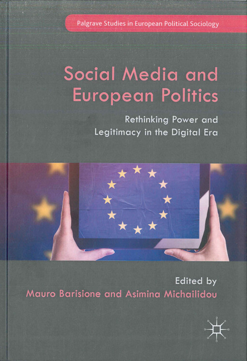 Social media and European politics : rethinking power and legitimacy in the digital era